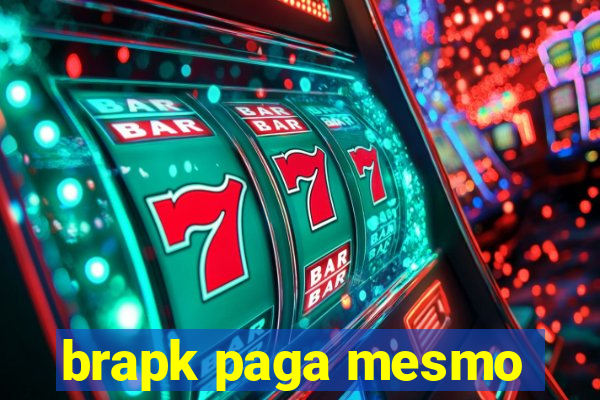 brapk paga mesmo